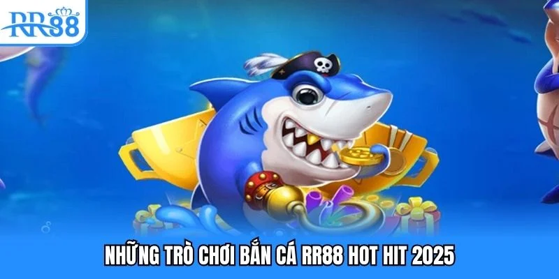 Những trò chơi bắn cá RR88 hot hit 2025