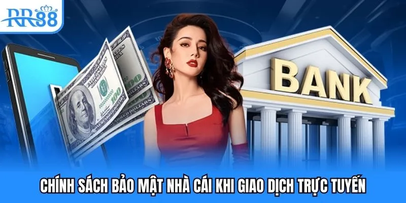 Chính sách bảo mật nhà cái khi giao dịch trực tuyến