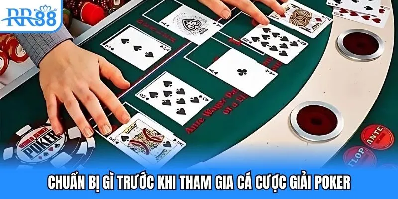 Chuẩn bị gì trước khi tham gia cá cược giải Poker
