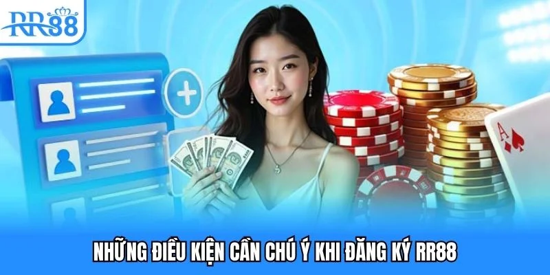 Những điều kiện cần chú ý khi đăng ký RR88