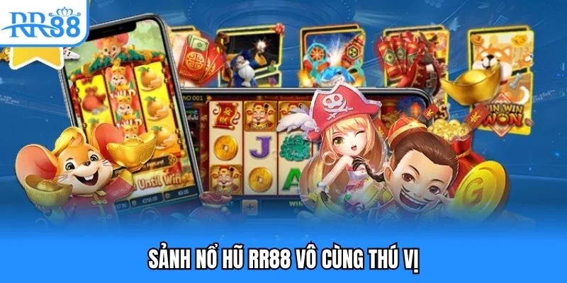 Sảnh nổ hũ RR88 vô cùng thú vị