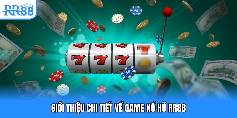 Giới thiệu chi tiết về game nổ hũ RR88