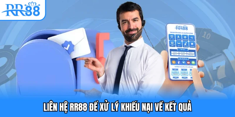 Liên hệ RR88 để xử lý khiếu nại về kết quả