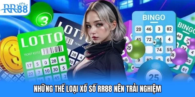 Những thể loại xổ số RR88 nên trải nghiệm
